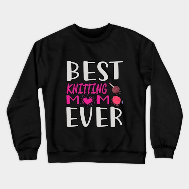 Best Knitting Mom Ever Crewneck Sweatshirt by khalmer